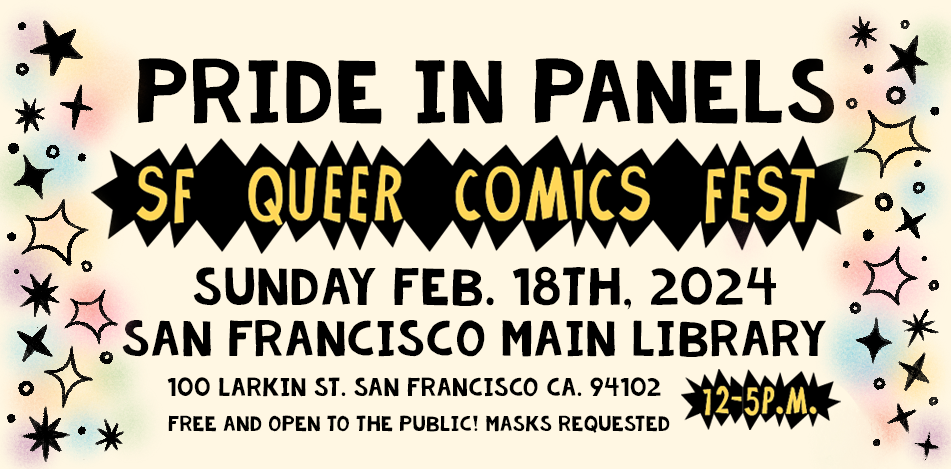 Pride In Panels: SF Queer Comics Fest, Sunday Feb 18th, 2024 at the San Francisco Public Library Main Branch